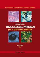 Manuale di oncologia medica per le professioni sanitarie vol.1 di Marco Danova, Sergio Palmeri, Francesco Valentino edito da Selecta Medica