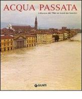 Acqua passata. L'alluvione del 1966 nei ricordi dei fiorentini di Mauro Marcellini, Gian Luigi Corinto edito da Giunti Editore