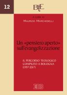 Un «pensiero aperto» sull'evangelizzazione. Il percorso teologico compiuto a Bologna (1997-2017) edito da EDB
