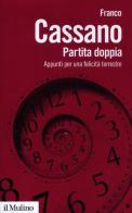 Partita doppia. Appunti per una felicità terrestre di Franco Cassano edito da Il Mulino