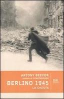 Berlino 1945. La caduta di Antony Beevor edito da Rizzoli