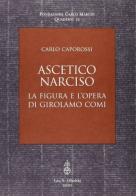 Ascetico narciso. La figura e l'opera di Girolamo Comi di Carlo Caporossi edito da Olschki