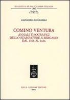 Comino Ventura. Annali tipografici dello stampatore a Bergamo dal 1578 al 1616 di Gianmaria Savoldelli edito da Olschki