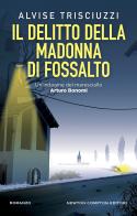 Il delitto della Madonna di Fossalto. Un'indagine del maresciallo Arturo Bonomi di Alvise Trisciuzzi edito da Newton Compton Editori
