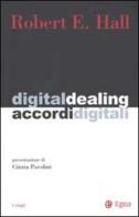 Digital dealing-Accordi digitali di Robert E. Hall edito da EGEA
