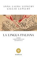 La lingua italiana. Storia varietà dell'uso grammatica di Anna Laura Lepschy, Giulio C. Lepschy edito da Bompiani