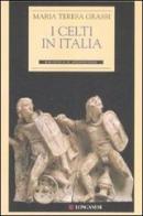 I Celti in Italia di Maria Teresa Grassi edito da Longanesi