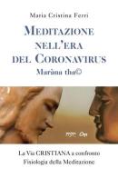 Meditazione nell'era del Coronavirus. Maràna tha© di Maria Cristina Ferri edito da Youcanprint