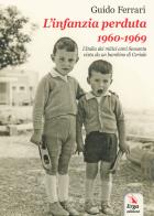 L' infanzia perduta 1960-1969 di Guido Ferrari edito da ERGA