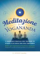 La meditazione di Yogananda. Il manuale pratico per trovare te stesso e la gioia che stai cercando di Jayadev Jaerschky edito da Ananda Edizioni