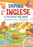 Imparo l'inglese. Le mie prime 100 parole. Ascolta le parole e ripetile con la pronuncia corretta. Libro sonoro edito da Edizioni del Borgo