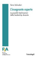 L' insegnante esperto. Le possibili declinazioni della leadership docente di Ilaria Salvadori edito da Franco Angeli