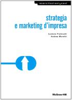 Strategia e marketing d'impresa di Luciano Fratocchi, Andrea Moretti edito da McGraw-Hill Education