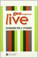 Geomagazine live. Geografia per l'attualità. Con dizionario per il cittadino. Con espansione online. Per le Scuole superiori di Cristina Tincati, Moreno Dell'Acqua edito da Scolastiche Bruno Mondadori