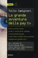 La grande avventura della pay Tv di Tullio Camiglieri edito da Ugo Mursia Editore