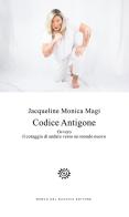 Codice Antigone. Ovvero il coraggio di andare verso un mondo nuovo di Jacqueline Monica Magi edito da Del Bucchia