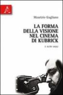 La forma della visione nel cinema di Kubrick e altri saggi di Maurizio Gagliano edito da Aracne