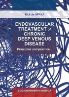 Endovascular treatment of chronic deep venous disease. Principles and practice di Rick De Graaf edito da Minerva Medica