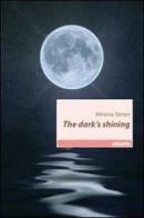 The dark's shining di Miriana Tartari edito da Gruppo Albatros Il Filo