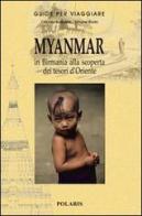 Myanmar. In Birmania alla scoperta dei tesori d'Oriente. Ediz. illustrata di Claudio Bussolino, Simone Sturla edito da Polaris