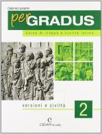 Per gradus. Versioni e civiltà. per le Scuole superiori vol.2 di C. Lazzarini edito da CEDAM Scuola