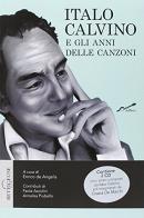Italo Calvino e gli anni delle canzoni. Con CD Audio edito da Betelgeuse