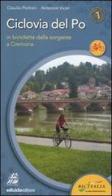 Ciclovia del Po. Primo tratto. In bicicletta dalla sorgente a Cremona di Claudio Pedroni, Antenore Vicari edito da Ediciclo