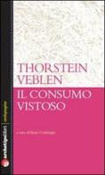 Il consumo vistoso di Thorstein Veblen edito da Archetipo Libri