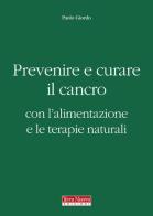 Prevenire e curare il cancro con l'alimentazione e le terapie naturali di Paolo Giordo edito da Terra Nuova Edizioni