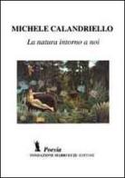 La natura intorno a noi di Michele Calandriello edito da Fondazione Mario Luzi