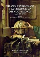 Milano, l'Ambrosiana e la conoscenza dei nuovi mondi sec. XVII-XVIII edito da Bulzoni