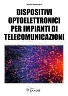 Dispositivi optoelettronici per impianti di telecomunicazioni di Danilo Tomassini edito da Sandit Libri
