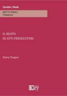 Il reato di atti persecutori di Maria Tangari edito da Key Editore