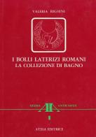 I bolli laterizi romani. La collezione di Bagno di Valeria Righini edito da Atesa