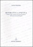 Ritratti a penna. Studio sulle scritture di uomini politici della provincia di Napoli di Lucia Colistra edito da Satura