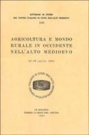 Agricoltura e mondo rurale in Occidente nell'alto Medioevo. Atti (dal 22 al 28 aprile 1965) edito da Fondazione CISAM