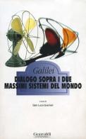 Dialogo sopra i due massimi sistemi del mondo di Galileo Galilei edito da Guaraldi