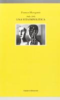 1945-1995 una vita impolitica di Franco Morganti edito da Diabasis