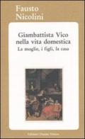 Giambattista Vico nella vita domestica. La moglie, i figli, la casa di Fausto Nicolini edito da Osanna Edizioni
