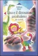 Lisa e il dinosauro Arcobaleno di Alex De Wolf, Wolfram Hänel edito da Nord-Sud