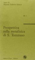 Prospettiva sulla metafisica di s. Tommaso di Michele Federico Sciacca edito da L'Epos