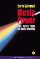 Music Power. Dalla musica ribelle alla musica industriale di Dario Salvatori edito da Malatempora