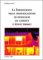 La termografia nella individuazione di patologie da umidità e ponti termici di Gianluca Luoni edito da Sandit Libri