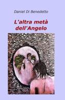 L' altra metà dell'angelo di Daniel Di Benedetto edito da ilmiolibro self publishing