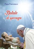 Natale di speranza di Francesco (Jorge Mario Bergoglio) edito da San Paolo Edizioni