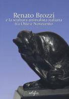 Renato Brozzi e la scultura animalista italiana tra Otto e Novecento. Ediz. illustrata edito da EDIFIR
