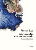Al risveglio c'è un lenzuolo di Riccardo Socci edito da Le Lettere