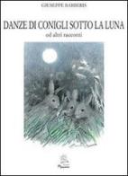 Danze di conigli sotto la luna ed altri racconti di Giuseppe Barberis edito da Gli Spigolatori
