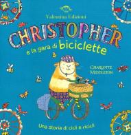 Christopher e la gara di biciclette. Una storia di cicli e ricicli di Charlotte Middleton edito da Valentina Edizioni