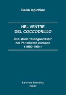 Nel ventre del coccodrillo. Una storia «avanguardista» nel parlamento europeo (1980-1984) di Giulia Iapichino edito da Editoriale Scientifica